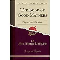 The Book of Good Manners: Etiquette for All Occasions (Classic Reprint)