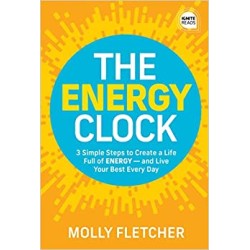 The Energy Clock: 3 Simple Steps to Create a Life Full of ENERGY - and Live Your Best Every Day